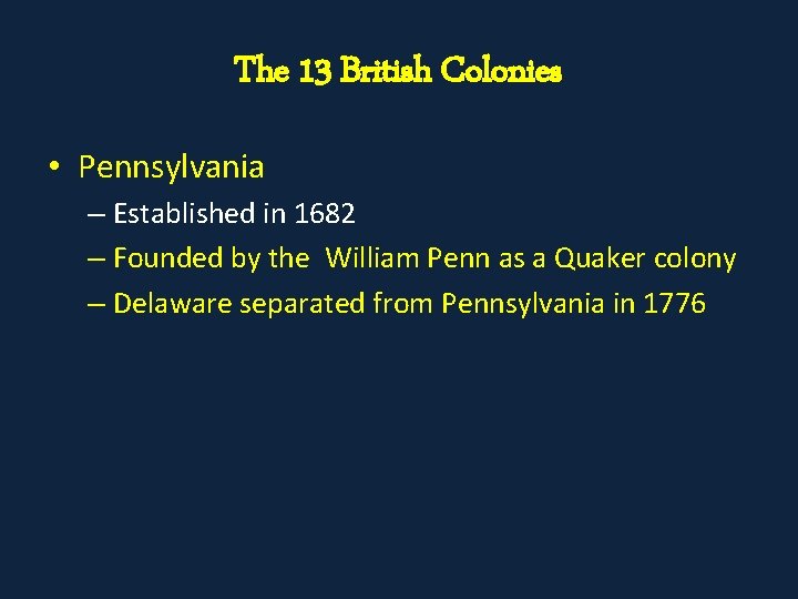 The 13 British Colonies • Pennsylvania – Established in 1682 – Founded by the