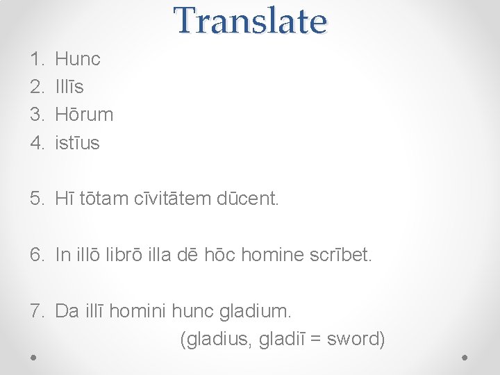Translate 1. 2. 3. 4. Hunc Illīs Hōrum istīus 5. Hī tōtam cīvitātem dūcent.