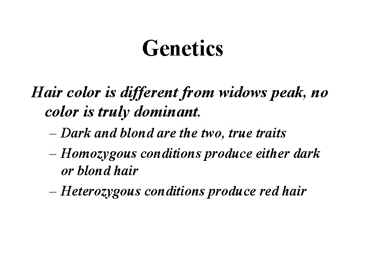 Genetics Hair color is different from widows peak, no color is truly dominant. –