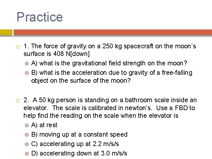 Practice 1. The force of gravity on a 250 kg spacecraft on the moon’s