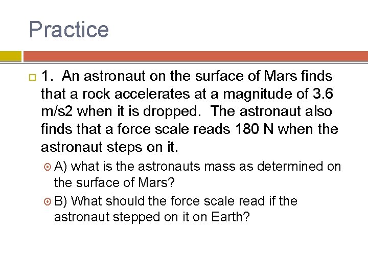 Practice 1. An astronaut on the surface of Mars finds that a rock accelerates