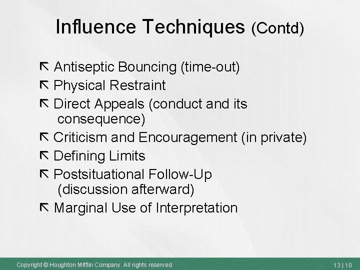 Influence Techniques (Contd) Antiseptic Bouncing (time-out) Physical Restraint Direct Appeals (conduct and its consequence)