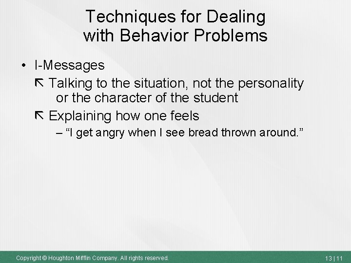 Techniques for Dealing with Behavior Problems • I-Messages Talking to the situation, not the