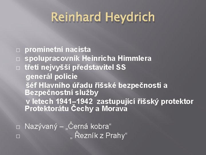 Reinhard Heydrich � � � prominetní nacista spolupracovník Heinricha Himmlera třetí nejvyšší představitel SS