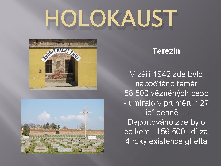 HOLOKAUST Terezín V září 1942 zde bylo napočítáno téměř 58 500 vězněných osob -