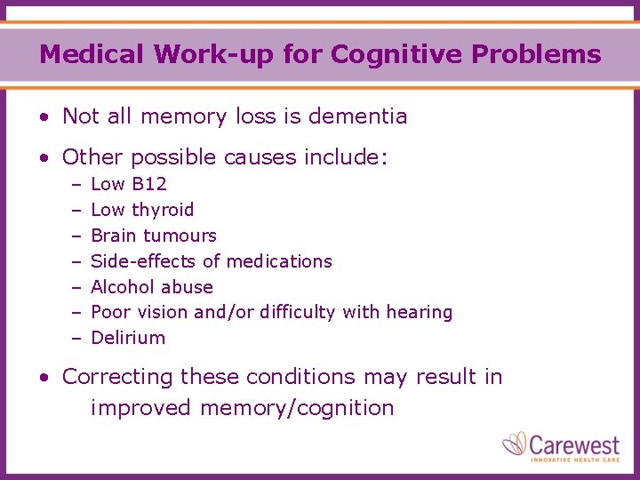 Medical Work-up for Cognitive Problems • Not all memory loss is dementia • Other