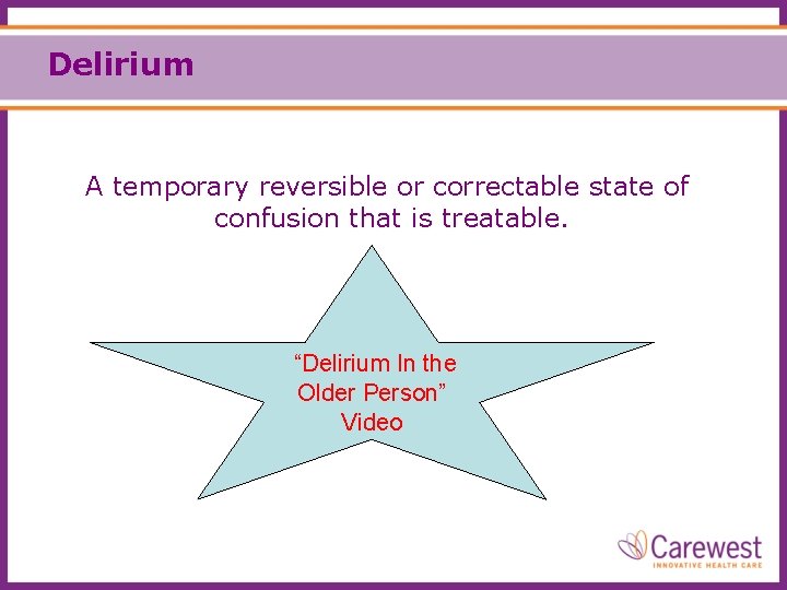 Delirium A temporary reversible or correctable state of confusion that is treatable. “Delirium In