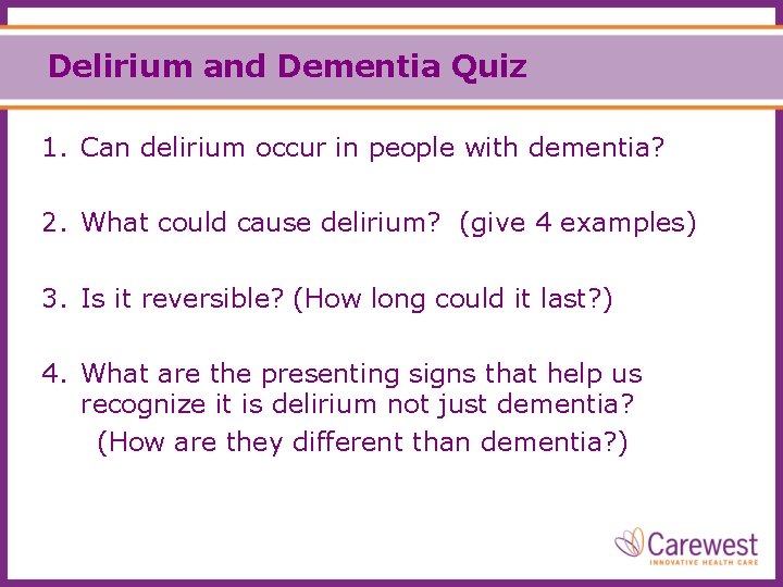 Delirium and Dementia Quiz 1. Can delirium occur in people with dementia? 2. What