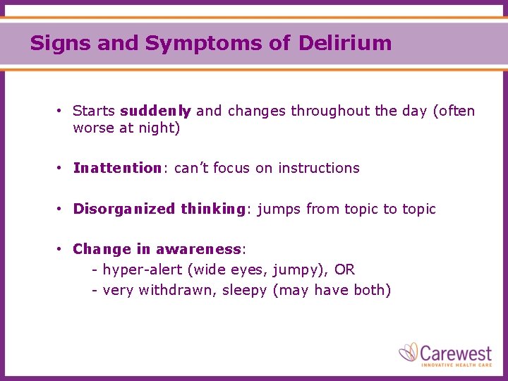 Signs and Symptoms of Delirium • Starts suddenly and changes throughout the day (often