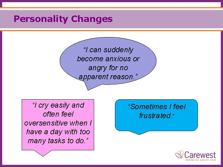 Personality Changes “I can suddenly become anxious or angry for no apparent reason. ”