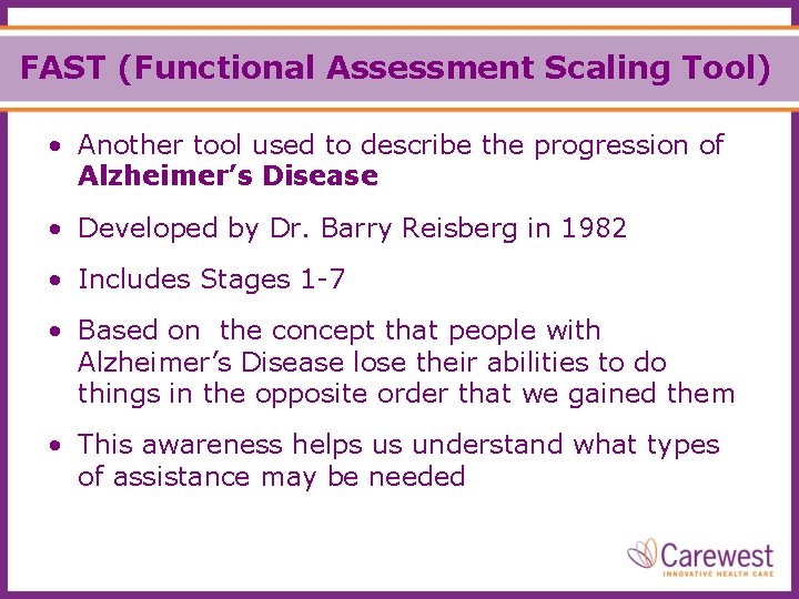 FAST (Functional Assessment Scaling Tool) • Another tool used to describe the progression of