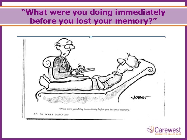 “What were you doing immediately before you lost your memory? ” 