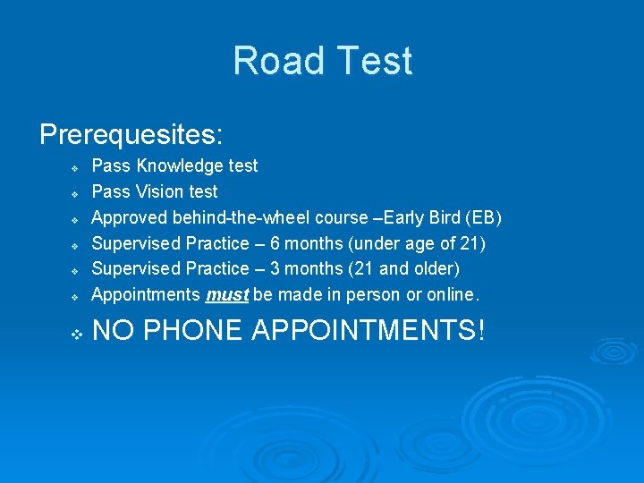 Road Test Prerequesites: v Pass Knowledge test Pass Vision test Approved behind-the-wheel course –Early