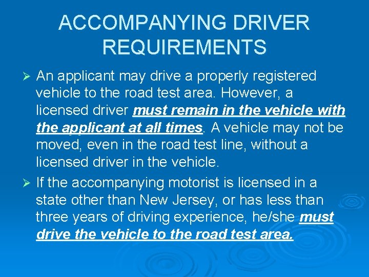 ACCOMPANYING DRIVER REQUIREMENTS An applicant may drive a properly registered vehicle to the road