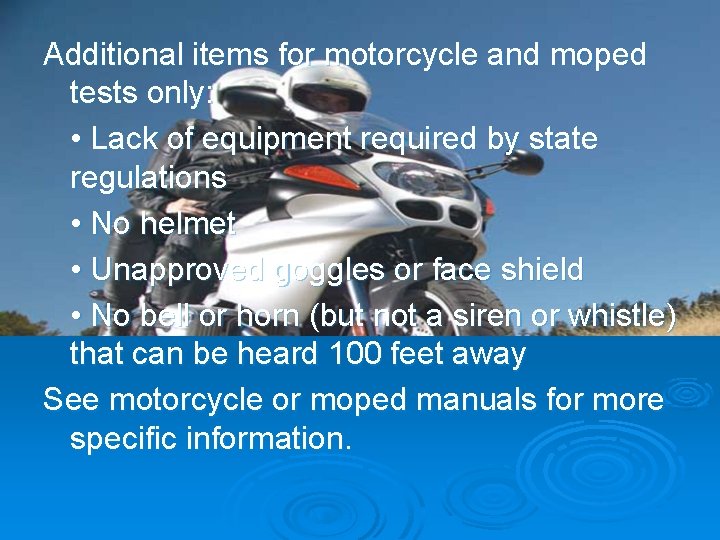 Additional items for motorcycle and moped tests only: • Lack of equipment required by