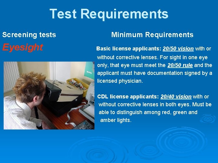 Test Requirements Screening tests Eyesight Minimum Requirements Basic license applicants: 20/50 vision with or