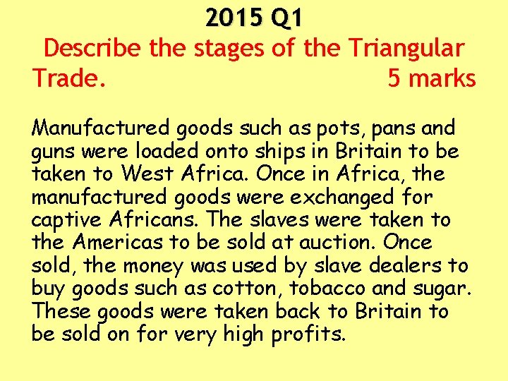 2015 Q 1 Describe the stages of the Triangular Trade. 5 marks Manufactured goods