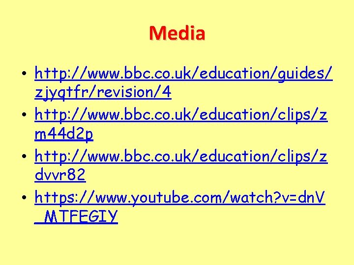 Media • http: //www. bbc. co. uk/education/guides/ zjyqtfr/revision/4 • http: //www. bbc. co. uk/education/clips/z