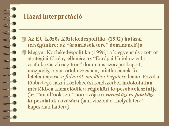 Hazai interpretáció 4 Az EU Közös Közlekedéspolitika (1992) hatásai térségünkre: az “áramlások tere” dominanciája