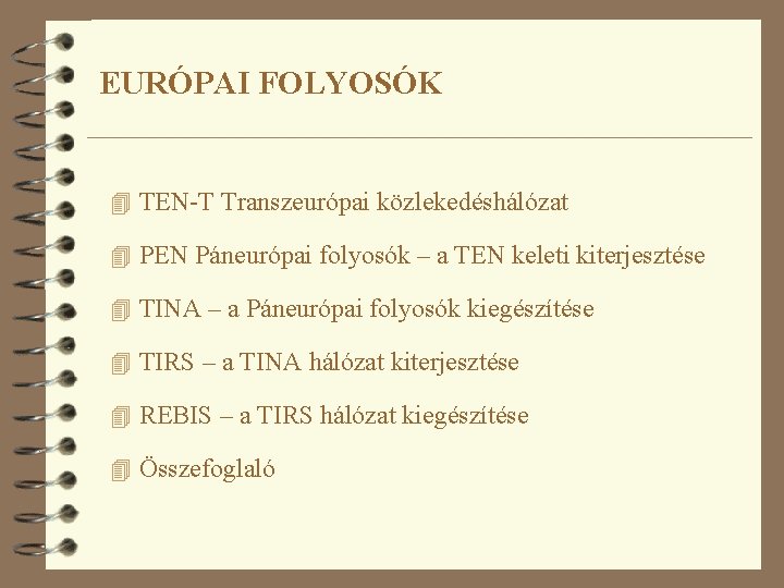 EURÓPAI FOLYOSÓK 4 TEN-T Transzeurópai közlekedéshálózat 4 PEN Páneurópai folyosók – a TEN keleti