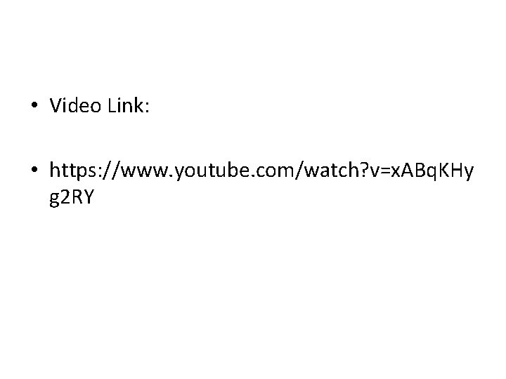  • Video Link: • https: //www. youtube. com/watch? v=x. ABq. KHy g 2