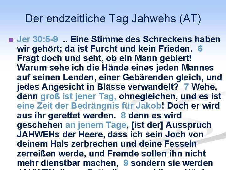 Der endzeitliche Tag Jahwehs (AT) n Jer 30: 5 -9. . Eine Stimme des