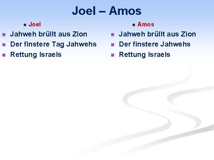 Joel – Amos n n Joel Jahweh brüllt aus Zion Der finstere Tag Jahwehs