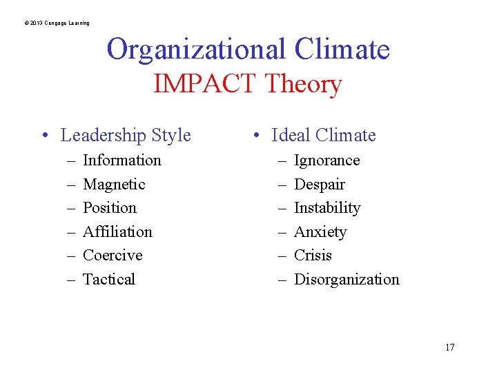 © 2013 Cengage Learning Organizational Climate IMPACT Theory • Leadership Style – – –