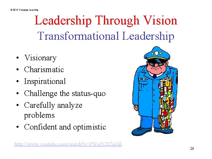 © 2013 Cengage Learning Leadership Through Vision Transformational Leadership • • • Visionary Charismatic