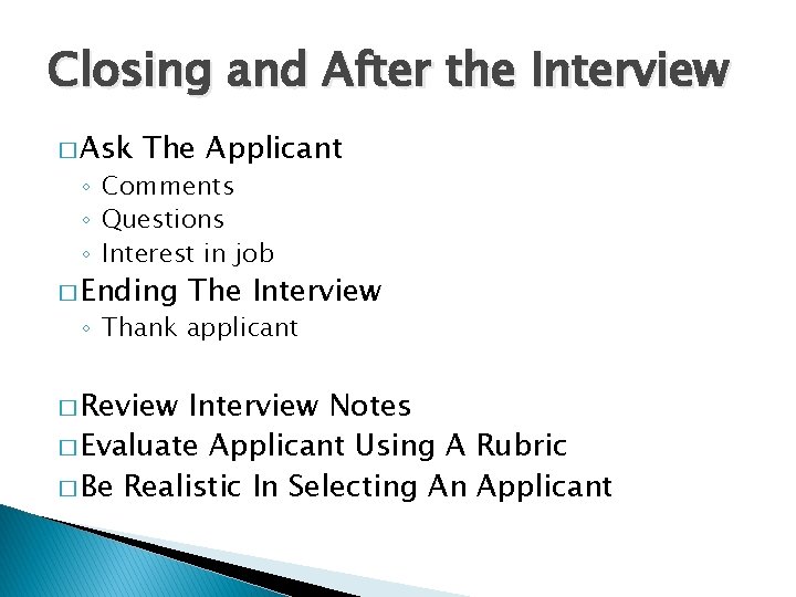 Closing and After the Interview � Ask The Applicant ◦ Comments ◦ Questions ◦ Closing and After the Interview � Ask The Applicant ◦ Comments ◦ Questions ◦