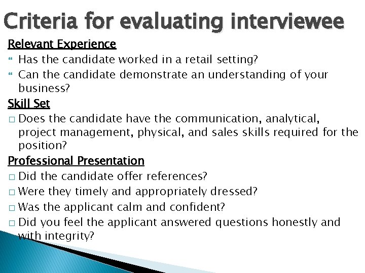 Criteria for evaluating interviewee Relevant Experience Has the candidate worked in a retail setting? Criteria for evaluating interviewee Relevant Experience Has the candidate worked in a retail setting?