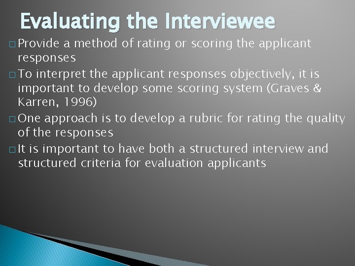 Evaluating the Interviewee � Provide a method of rating or scoring the applicant responses Evaluating the Interviewee � Provide a method of rating or scoring the applicant responses