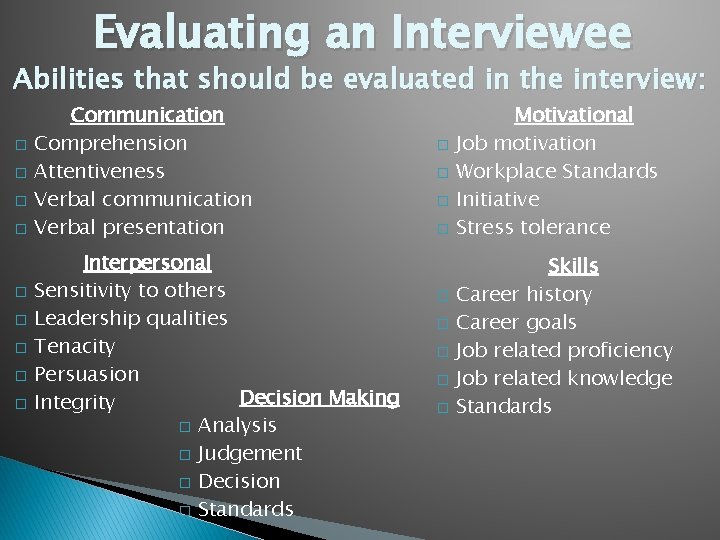Evaluating an Interviewee Abilities that should be evaluated in the interview: � � � Evaluating an Interviewee Abilities that should be evaluated in the interview: � � �