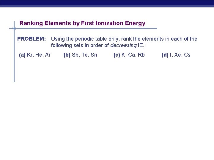 Ranking Elements by First Ionization Energy PROBLEM: (a) Kr, He, Ar Using the periodic