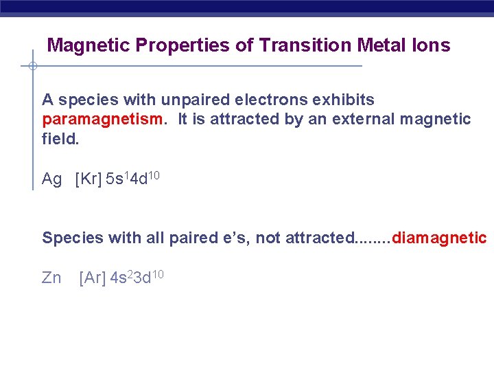 Magnetic Properties of Transition Metal Ions A species with unpaired electrons exhibits paramagnetism. It