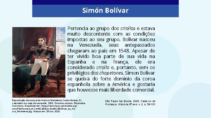 Simón Bolívar Pertencia ao grupo dos criollos e estava muito descontente com as condições