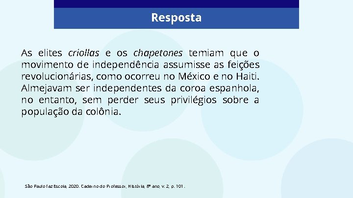 Resposta As elites criollas e os chapetones temiam que o movimento de independência assumisse