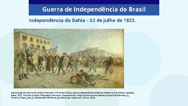 Guerra de Independência do Brasil Independência da Bahia – 02 de julho de 1823.