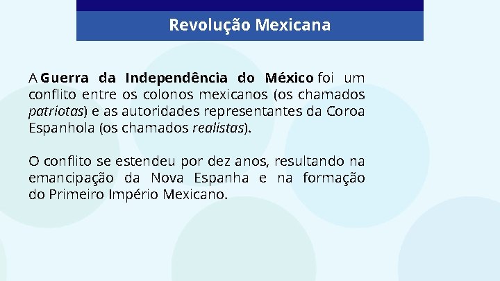 Revolução Mexicana A Guerra da Independência do México foi um conflito entre os colonos