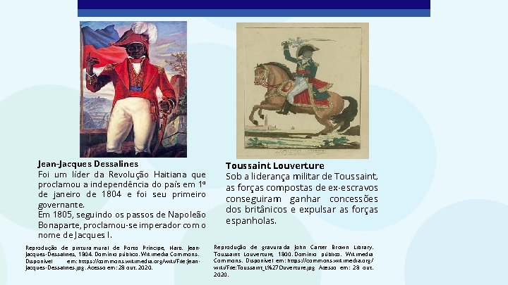 Jean-Jacques Dessalines Foi um líder da Revolução Haitiana que proclamou a independência do país