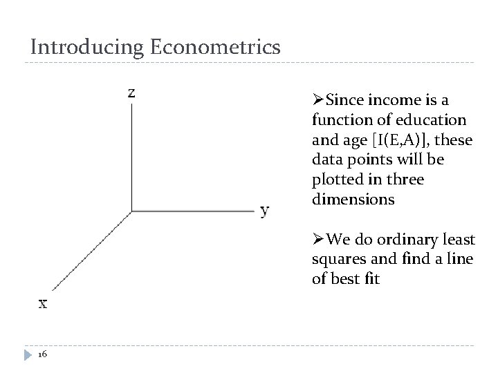 Introducing Econometrics ØSince income is a function of education and age [I(E, A)], these