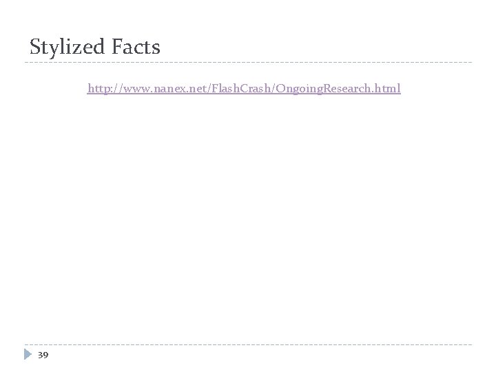 Stylized Facts http: //www. nanex. net/Flash. Crash/Ongoing. Research. html 39 