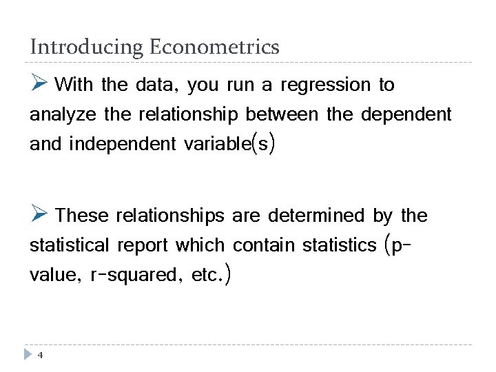 Introducing Econometrics Ø With the data, you run a regression to analyze the relationship