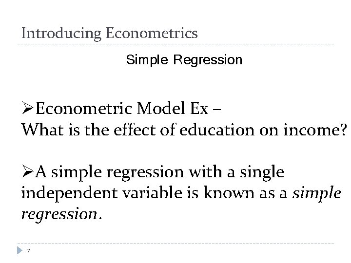 Introducing Econometrics Simple Regression ØEconometric Model Ex – What is the effect of education