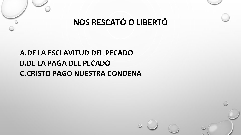 NOS RESCATÓ O LIBERTÓ A. DE LA ESCLAVITUD DEL PECADO B. DE LA PAGA