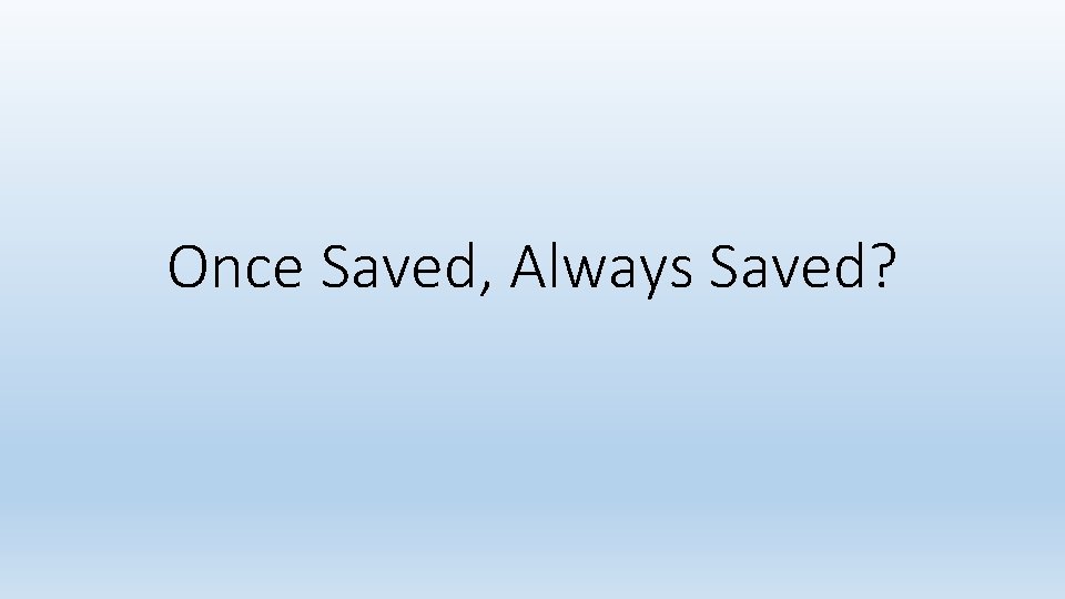 Once Saved, Always Saved? 