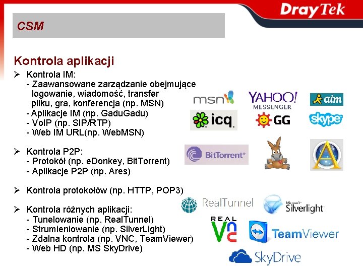 CSM Kontrola aplikacji Ø Kontrola IM: - Zaawansowane zarządzanie obejmujące logowanie, wiadomość, transfer pliku,