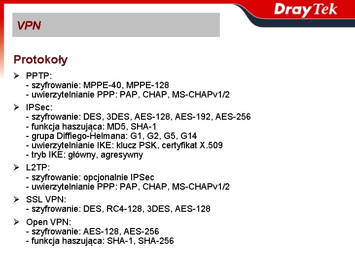 VPN Protokoły Ø PPTP: - szyfrowanie: MPPE-40, MPPE-128 - uwierzytelnianie PPP: PAP, CHAP, MS-CHAPv