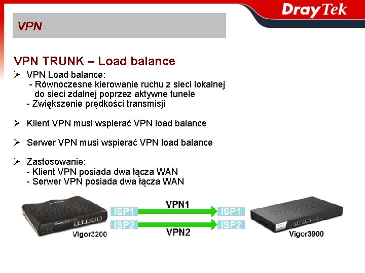 VPN TRUNK – Load balance Ø VPN Load balance: - Równoczesne kierowanie ruchu z