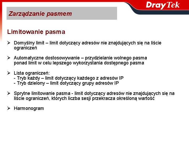 Zarządzanie pasmem Limitowanie pasma Ø Domyślny limit – limit dotyczący adresów nie znajdujących się